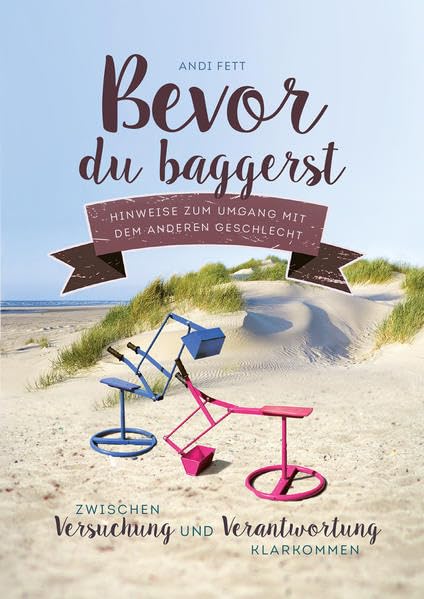 Bevor du baggerst: Hinweise zum Umgang mit dem anderen Geschlecht – Zwischen Versuchung und Verantwortung klarkommen Religion & Esotericism