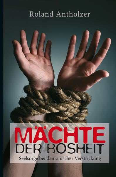 Mächte der Bosheit: Seelsorge bei dämonischer Verstrickung Religion & Esotericism