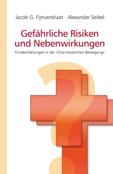 Gefährliche Risiken und Nebenwirkungen: Krankenheilungen in der 'Charismatischen Bewegung' Religion & Esotericism