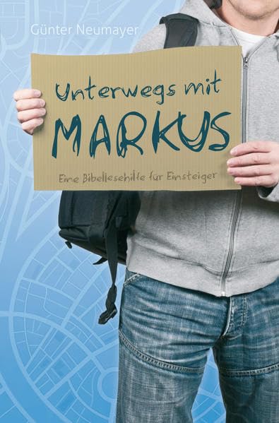 Unterwegs mit Markus: Eine Bibellesehilfe für Einsteiger Religion & Esotericism