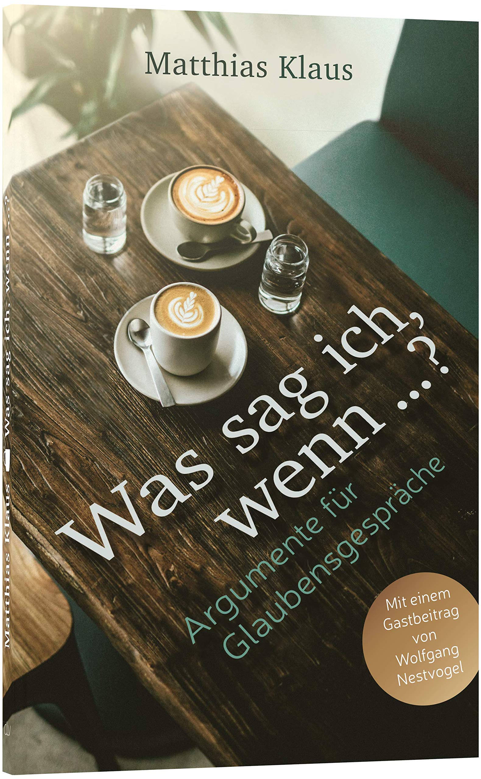 Was sag ich, wenn …?: Argumente für Glaubensgespräche Religion & Esotericism