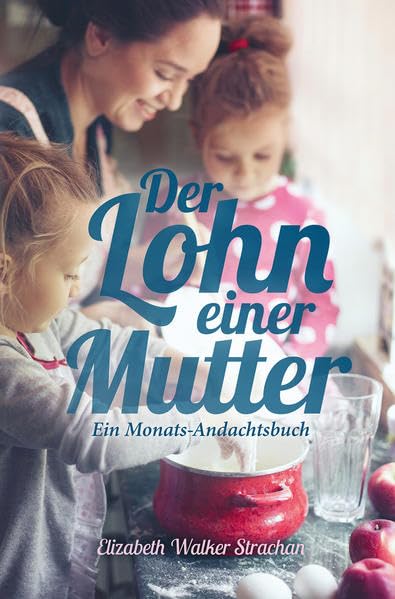 Der Lohn einer Mutter: Ein Monats-Andachtsbuch Lifestyle