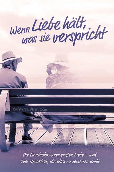 Wenn Liebe hält, was sie verspricht: Die Geschichte einer großen Liebe – und einer Krankheit, die alles zu zerstören droht Religion & Esotericism
