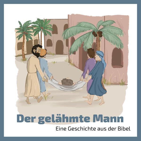 Der gelähmte Mann: Eine Geschichte aus der Bibel Religion & Esotericism