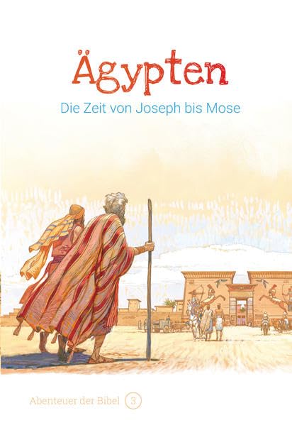Ägypten – Die Zeit von Joseph bis Mose: Abenteuer der Bibel – Band 3 Religion & Esotericism