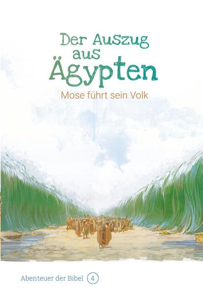 Der Auszug aus Ägypten – Mose führt sein Volk: Abenteuer der Bibel – Band 4 book