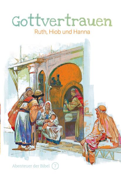 Gottvertrauen – Ruth, Hiob und Hanna: Abenteuer der Bibel – Band 7 Religion & Esotericism