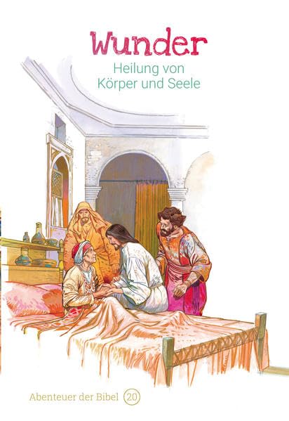 Wunder – Heilung von Körper und Seele: Abenteuer der Bibel – Band 20 Religion & Esotericism