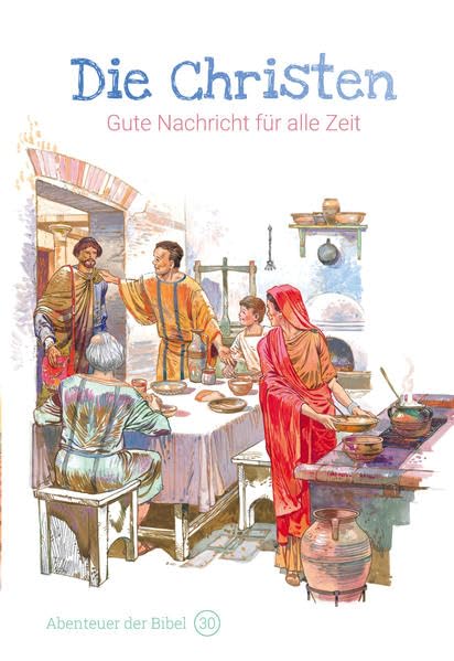 Die Christen – Gute Nachricht für alle Zeit: Abenteuer der Bibel – Band 30 Religion & Esotericism