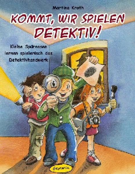 Kommt, wir spielen Detektiv!: Kleine Spürnasen lernen spielerisch das Detektivhandwerk (Praxisbücher für den pädagogischen Alltag) Non-fiction