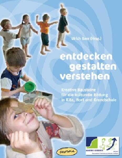 entdecken - gestalten - verstehen: Kreative Bausteine für die kulturelle Bildung in Kita, Hort und Grundschule (Praxisbücher für den pädagogischen Alltag) Lifestyle