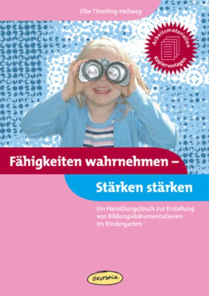 Fähigkeiten wahrnehmen - Stärken stärken: Ein Hand(lungs)buch zur Erstellung von Bildungsdokumentationen im Kindergarten: Ein Hand(lungs)buch zur ... (Praxisbücher für den pädagogischen Alltag) Books