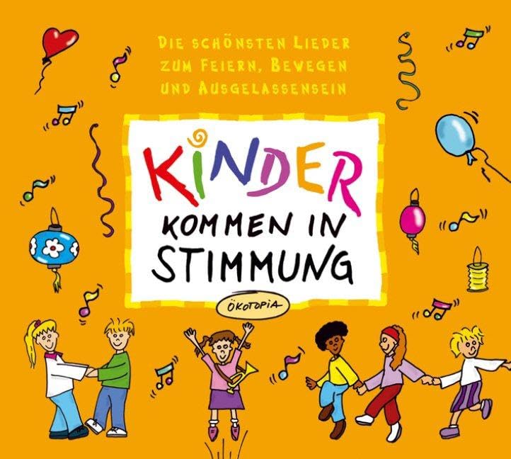 Kinder kommen in Stimmung. CD: Dier schönsten Lieder zum Feiern, Bewegen und Ausgelassensein: Die schönsten Lieder zum Feiern, Bewegen und Ausgelassensein (Ökotopia Mit-Spiel-Lieder) Sheet Music
