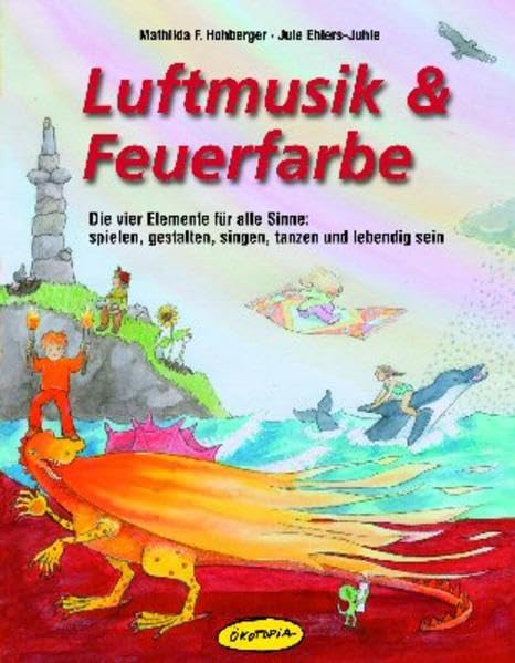 Luftmusik & Feuerfarbe: Die vier Elemente für alle Sinne: spielen, gestalten, singen, tanzen und lebendig sein Sheet Music