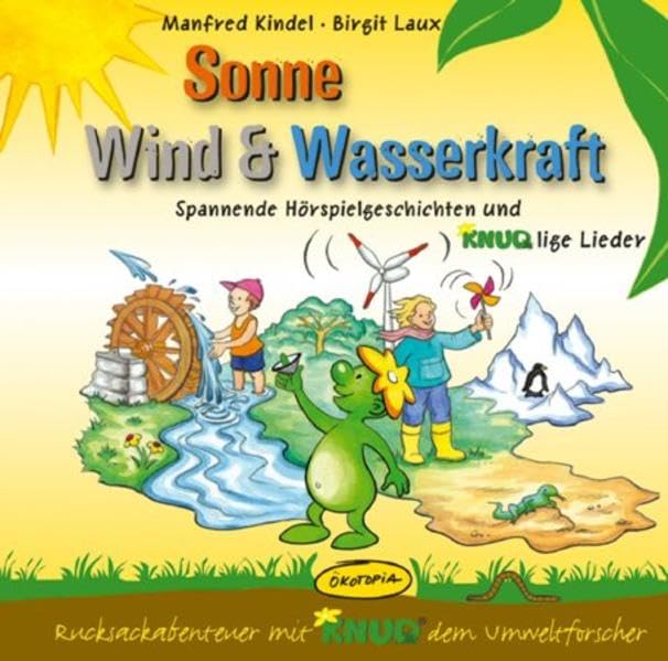 Sonne, Wind & Wasserkraft (CD): Spannende Hörspielgeschichten und KNUDlige Lieder (Rucksackabenteuer mit Knud dem Umweltforscher) Non-fiction