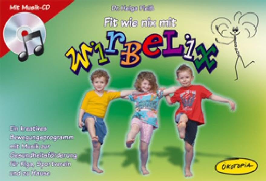 Fit wie nix mit WIRBELIX: Ein kreatives Bewegungsprogramm mit Musik zur Gesundheitsförderung für Kiga, Sportverein und zu Hause (Praxisbücher für den pädagogischen Alltag) Learning & Reference