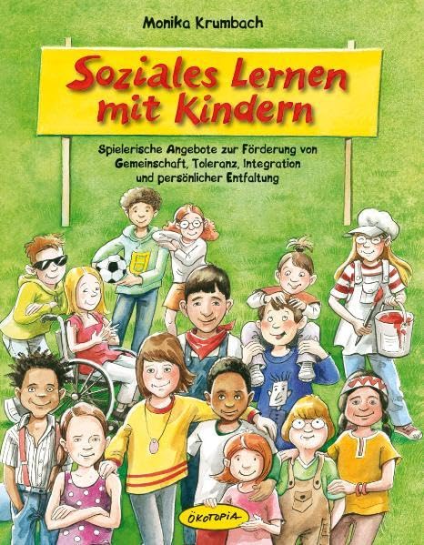 Soziales Lernen mit Kindern: Spielerische Angebote zur Förderung von Gemeinschaft, Toleranz, Integration und persönlicher Entfaltung (Praxisbücher für den pädagogischen Alltag) Books