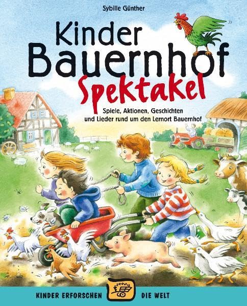 Kinder-Bauernhof-Spektakel (Buch): Spiele, Aktionen, Geschichten und Lieder und um den Lernort Bauernhof (Kinder erforschen die Welt) Non-fiction