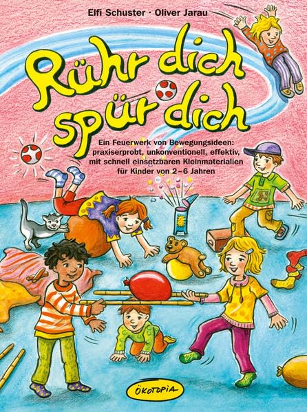 Rühr dich - spür dich: Ein Feuerwerk von Bewegungsideen: praxiserprobt, unkonventionell, effektiv, mit schnell einsetzbaren Kleinmaterialien für Kinder von 2–6 Jahren Non-fiction