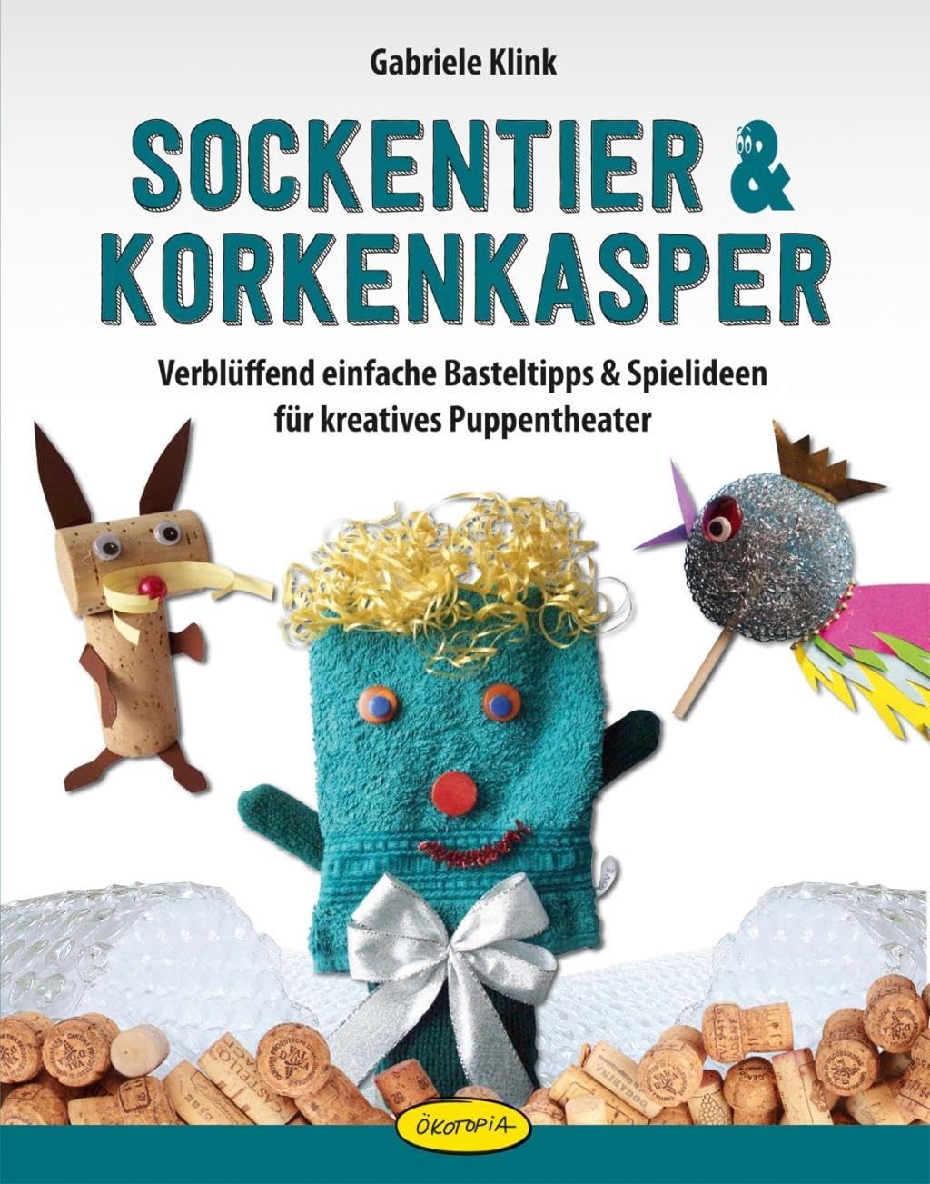 Sockentier & Korkenkasper: Verblüffend einfache Basteltipps & Spielideen für kreatives Puppentheater Education & Training