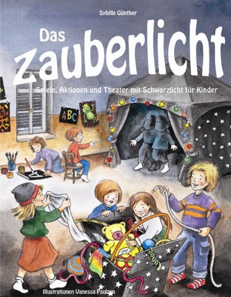 Das Zauberlicht: Spiele, Aktionen und Theater mit Schwarzlicht für Kinder book
