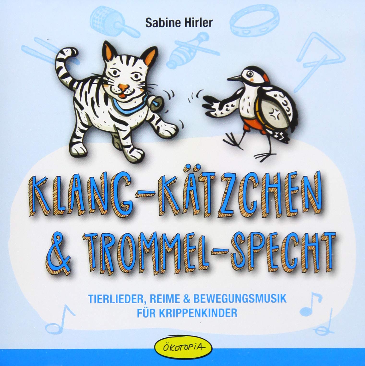 Klang-Kätzchen & Trommel-Specht: Tierlieder, Reime & Bewegungsmusik für Krippenkinder Non-fiction