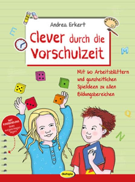 Clever durch die Vorschulzeit: Mit 60 Arbeitsblättern und ganzheitlichen Spielideen zu allen Bildungsbereichen Education & Training