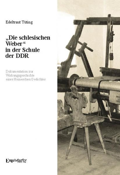 »Die schlesischen Weber« in der Schule der DDR Dokumentation zur Wirkungsgeschichte eines Heineschen Gedichtes German history