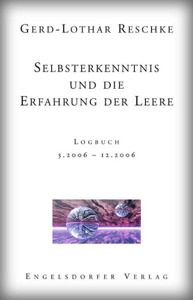 Selbsterkenntnis und die Erfahrung der Leere: Logbuch 3.2006-12.2006 Essays & Short Stories