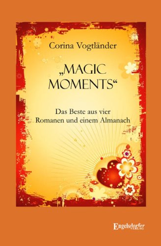 „Magic Moments“ – Das Beste aus vier Romanen und einem Almanach Fiction