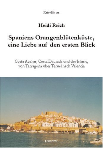 Spaniens Orangenblütenküste - Liebe auf den ersten Blick: Costa Azahar, Costa Daurada und das Inland von Tarragona über Teruel nach Valencia Travel