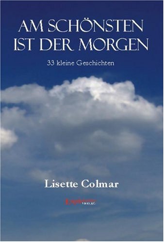 Am schönsten ist der Morgen: 33 kleine Geschichten - Colmar, Lisette book