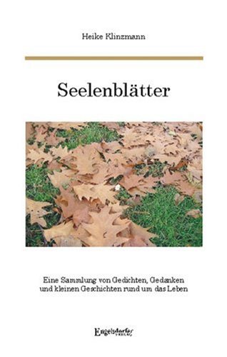 Seelenblätter. Eine Sammlung von Gedichten, Gedanken und kleinen Geschichten rund um das Leben Poetry
