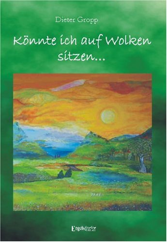 Könnte ich auf Wolken Sitzen. Verse zu Bildern von Bea Sokolean-Cherek Poetry