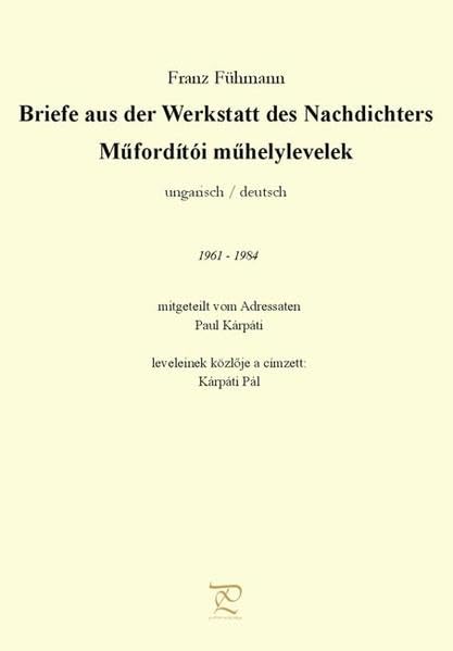 Franz Fühmann - Briefe aus der Werkstatt des Nachdichters 1961-1984 mitgeteilt vom Adressaten Paul Kárpáti book