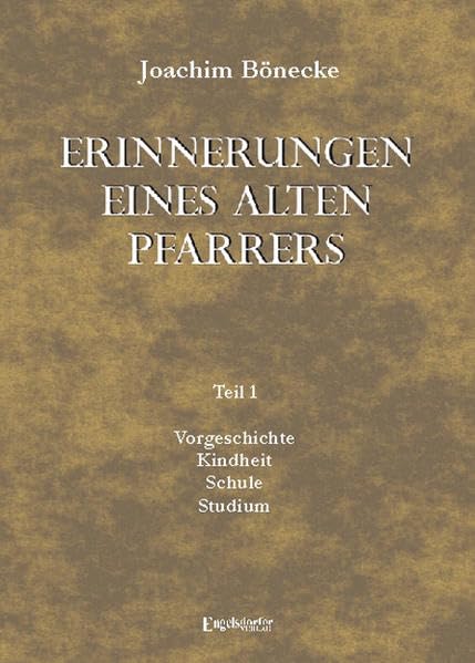 Erinnerungen eines alten Pfarrers. Teil 1. Vorgeschichte - Kindheit - Schule - Studium Personalities