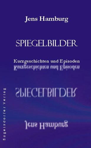 Spiegelbilder. Kurzgeschichten und Episoden Books
