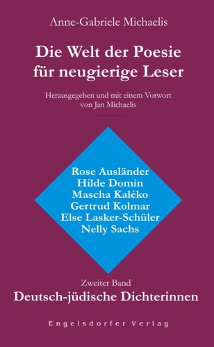 Die Welt der Poesie für neugierige Leser. Zweiter Band: Deutsch-jüdische Dichterinnen. Rose Ausländer, Hilde Domin, Mascha Kaléko, Gertrud Kolmar, ... Kolmar, Else Lasker-Schüler, Nelly Sachs Art & Literature Books