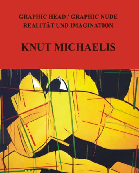 Knut Michaelis: Graphic Head /Graphic Nude - Realität und Imagination. Acrylmalerei /Radierungen Film, Art & Culture