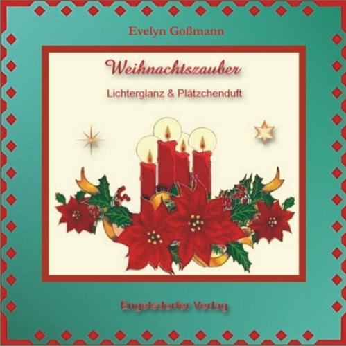 Weihnachtszauber - Lichterglanz & Plätzchenduft: Gedichte, Geschichten, Rezepte Hobbies & Crafts