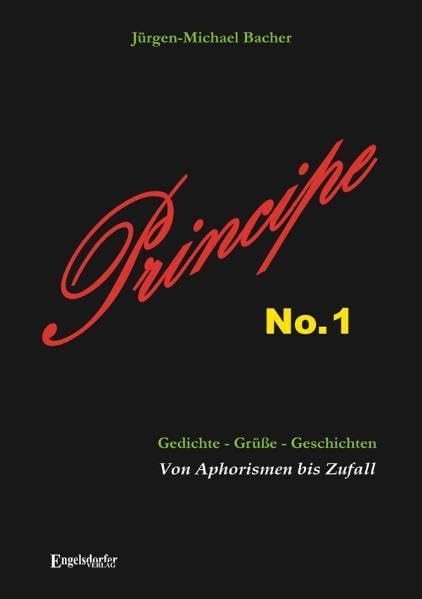 Principe No. 1. Gedichte - Grüße - Geschichten: Von Aphorismen bis Zufall Poetry