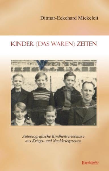 Kinder (das waren) Zeiten: Autobiografische Kindheitserlebnisse aus Kriegs- und Nachkriegszeiten Memories
