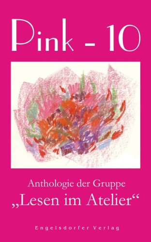 Pink - 10. Anthologie der Gruppe "Lesen im Atelier" Books