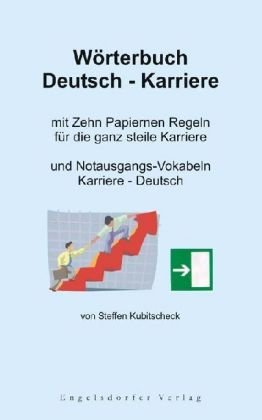 Wörterbuch Deutsch - Karriere mit Zehn Papiernen Regeln für die ganz steile Karriere und Notausgangs-Vokabeln Karriere - Deutsch Law