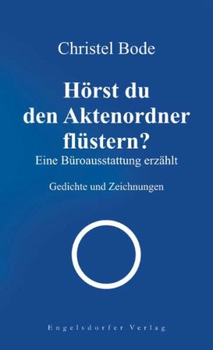 Hörst du den Aktenordner flüstern? Eine Büroausstattung erzählt: Gedichte und Zeichnungen Poetry