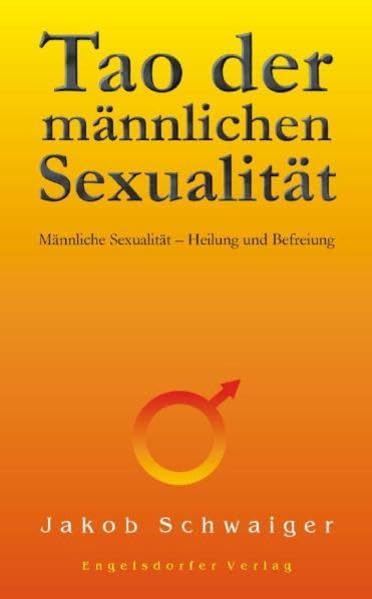 Tao der männlichen Sexualität: Männliche Sexualität - Heilung und Befreiung book