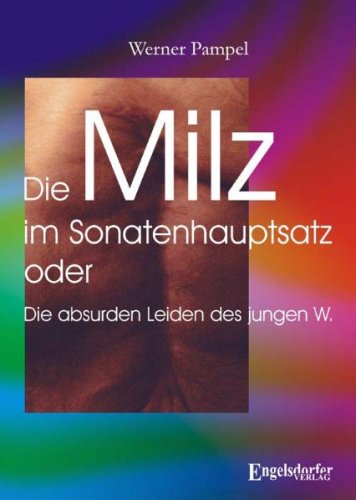 Die Milz im Sonatenhauptsatz oder Die absurden Leiden des jungen W. Fiction