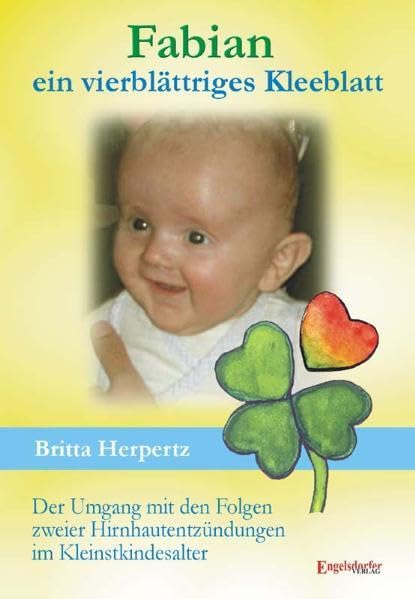 Fabian - ein vierblättriges Kleeblatt. Der Umgang mit den Folgen zweier Hirnhautentzündungen im Kleinstkindesalter book