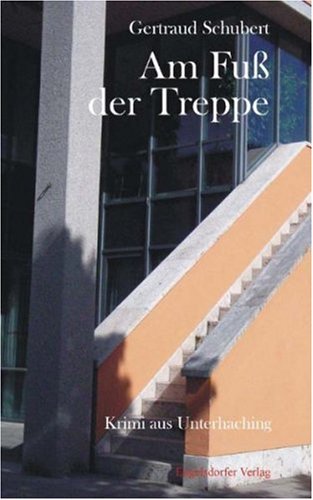 Am Fuß der Treppe: Krimi aus Unterhaching Crime & Thrillers