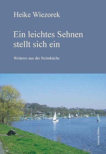 Ein leichtes Sehnen stellt sich ein. Weiteres aus der Reimküche Poetry